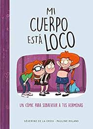 Mi cuerpo está loco: un cómic para sobrevivir a tus hormonas