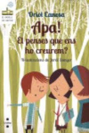 Apa ! et penses que ens ho  creurem?