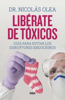 Libérate de tóxicos : guía para evitar los disruptores endocrinos