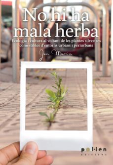 No hi ha mala herba : ecologia i cultura al voltant de les plantes silvestres comestibles d'entorns urbans i periurbans