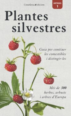 Plantes silvestres : guia per conèixer les comestibles i distingir-les