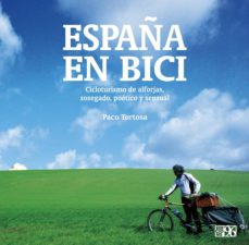 España en bici : cicloturismo de alforjas, sosegado, poético y sensual