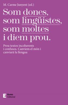 Som dones, som lingüistes, som moltes i diem prou.