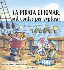 La Pirata Guiomar mil contes per explicar : una història d'aventures i llibres 