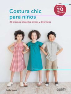 Costura chic para niños : 20 diseños infantiles únicos y divertidos