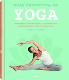 Guía definitiva de yoga : con instrucciones detalladas e ilustraciones anatómicas para 160 posturas de yoga 