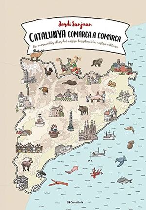 Catalunya comarca a comarca : un meravellós atles del nostre territori i la nostra cultura 
