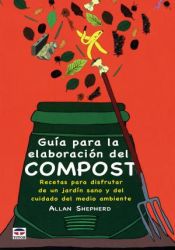 Guía para la elaboración del compost : recetas para disfrutar de un jardín sano y del cuidado del medio ambiente