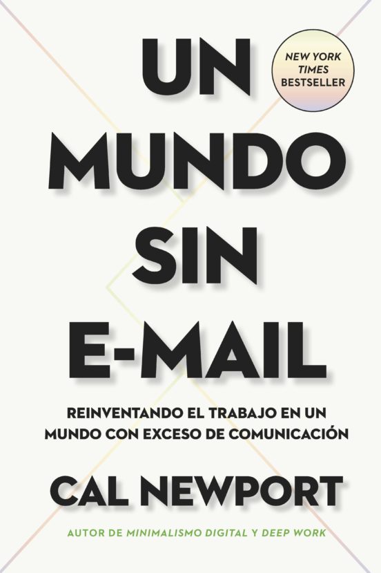 Un mundo sin e-mail: reinventado el trabajo en un mundo con exceso de comunicación