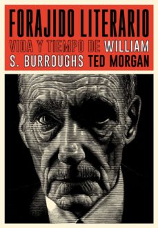 Forajido literario:  Vida y tiempo de William S. Burroughs 