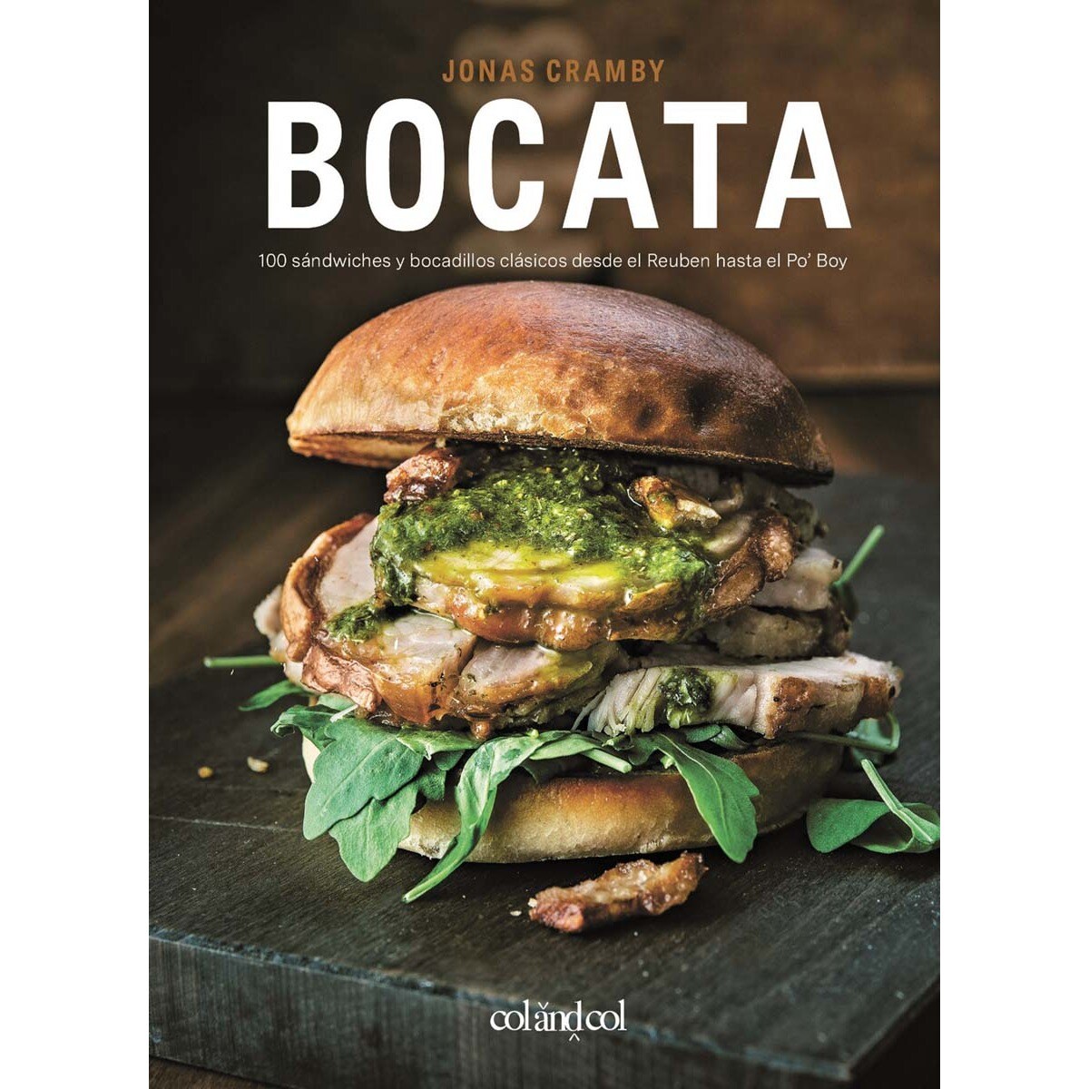  Bocata: 100 sándwiches y bocadillos clásicos desde el reuben hasta el po'boy   