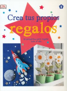 Crea tus propios regalos : 52 proyectos para regalar todo el año