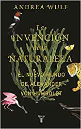 La invención de la naturaleza : el nuevo mundo de Alexander von Humboldt 