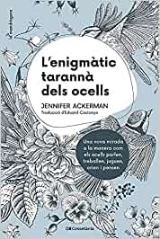 L'enigmàtic tarannà dels ocells : una nova mirada a la manera com els ocells parlen, treballen, juguen, crien i pensen