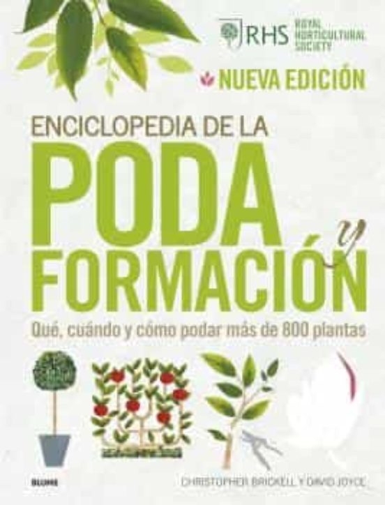 Enciclopedia de la poda y formación: qué, cuándo y cómo podar más de 800 plantas