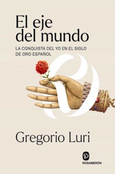 Eje del mundo: la conquista del yo en el Siglo de Oro español