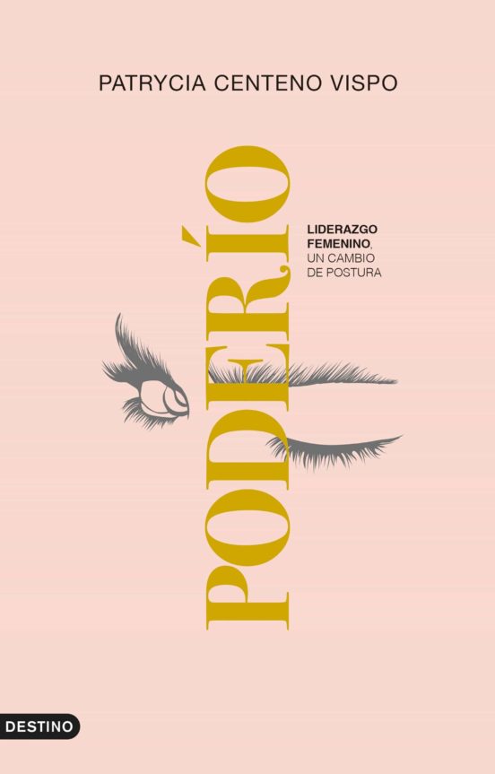 Poderío : liderazgo femenino: un cambio de postura (tan imprecindible como impostergable)