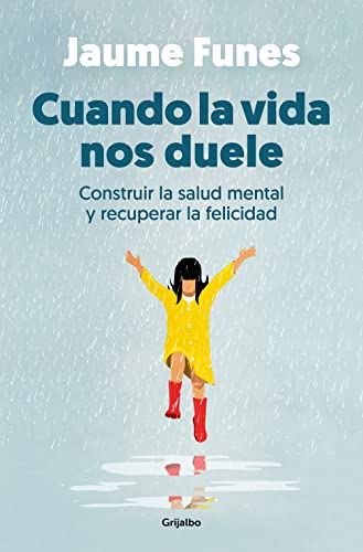 Cuando la vida nos duele: construir la salud mental y recuperar la felicidad