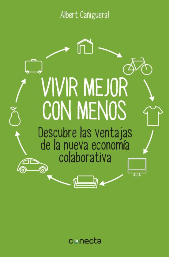 Vivir mejor con menos : descubre las ventajas de la nueva economía colaborativa