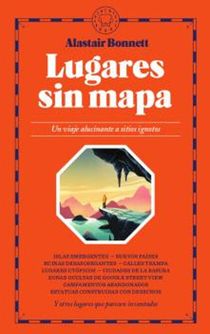Lugares sin mapa: un viaje alucinante a sitios ignotos