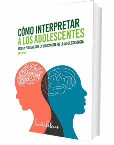 Cómo interpretar a los adolescentes: retos y placeres de la educación en la adolescencia