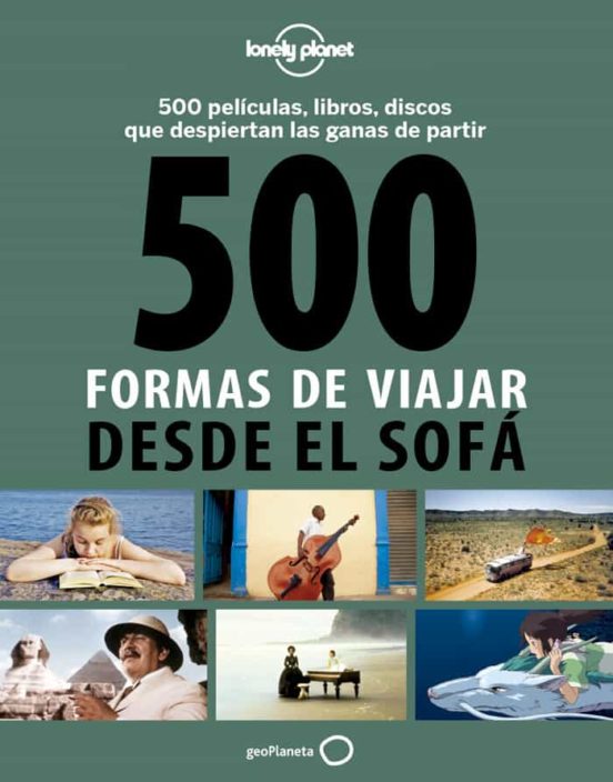 500 formas de viajar desde el sofá : 500 películas, libros y discos que dan ganas de partir