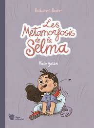 Les metamorfosis de la Selma - Vida gossa