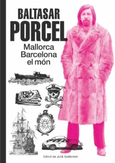Baltasar Porcel : Mallorca, Barcelona, el món