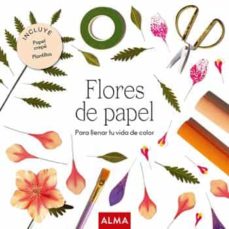 Flores de papel : para llenar tu vida de color