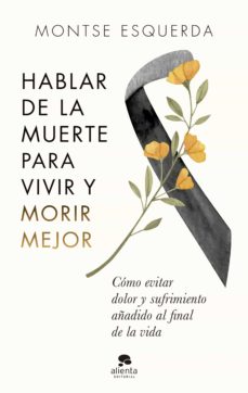 Hablar de la muerte para vivir y morir mejor 