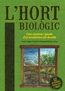 L'Hort biològic : com construir i gaudir d'un ecosistema ple de vida