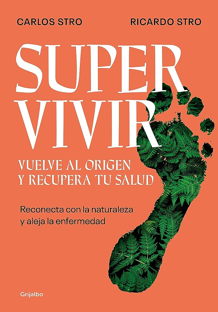 Supervivir: vuelve al origen y recupera tu salud: reconeta con la naturaleza y aleja la enfermedad