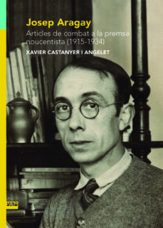 Josep Aragay : articles de combat a la premsa noucentista (1915-1934) 