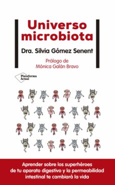 Universo microbiota : aprender sobre los superhéroes de tu aparato digestivo y la permeabilidad intestinal te cambiará la vida 