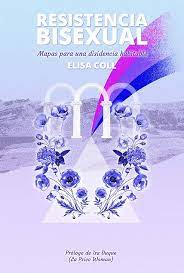 Resistencia bisexual : mapas para una disidencia habitable