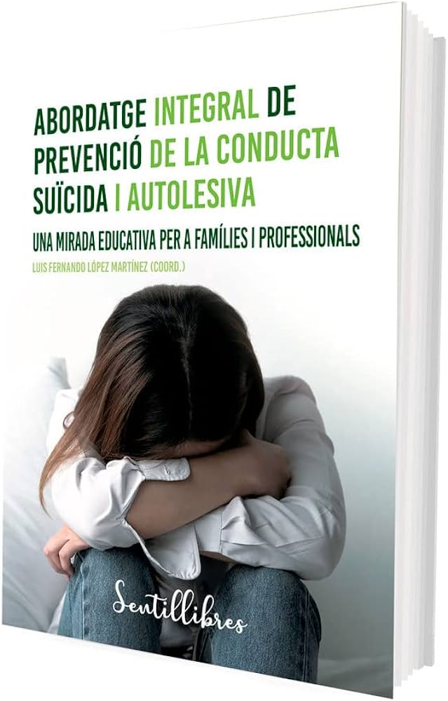Abordatge integral de prevenció de la conducta suïcida i autolesiva : una mirada educativa per a famílies i professionals