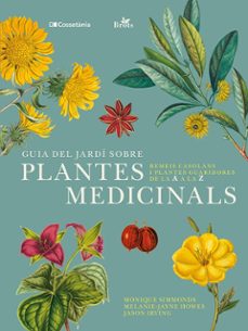 Guia del jardí sobre plantes medicinals : remeis casolans i plantes guaridores de la A a la Z