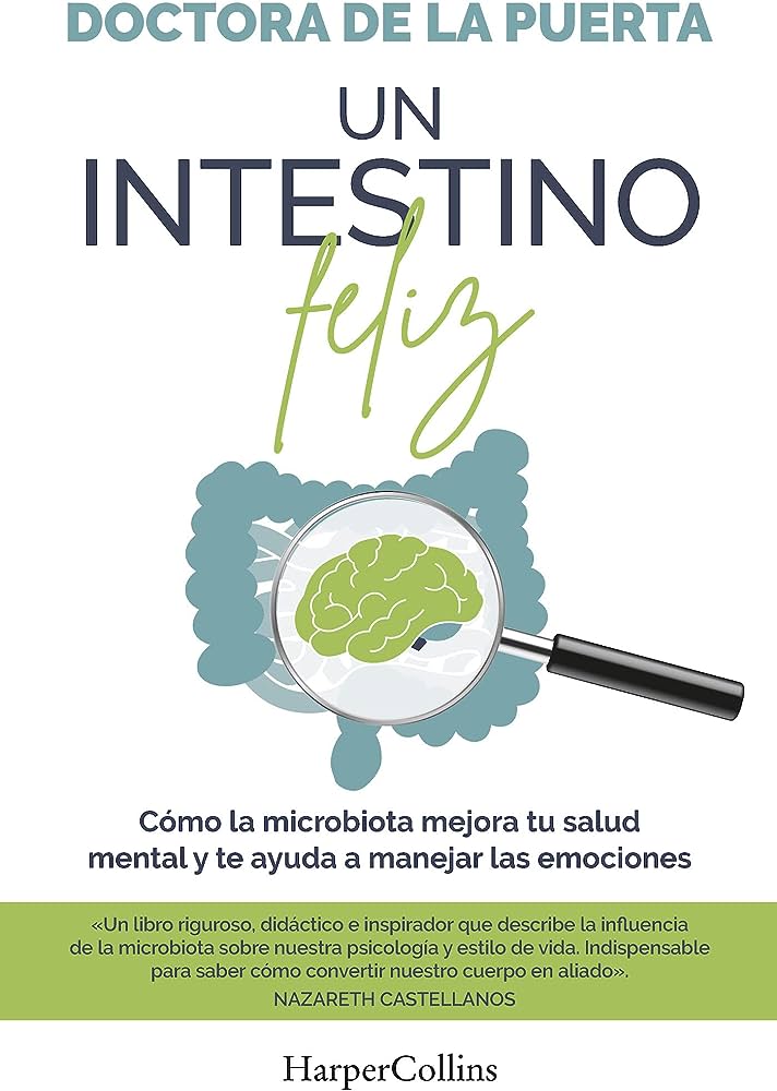 Un intestino feliz : cómo la microbiota mejora tu salud mental y te ayuda a manejar las emociones
