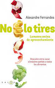 No lo tires : la nueva cocina de aprovechamiento