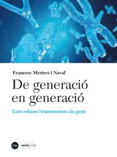 De generació en generació : com rebem i transmetem els gens