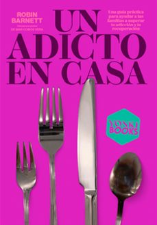Un Adicto en casa : una guía práctica para ayudar a las familias a superar la adicción y la recuperación 