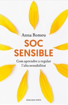 Soc sensible: aprendre a conviure amb l'alta sensibilitat