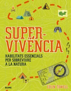 Super-vivència : habilitats essencials per sobreviure a la natura