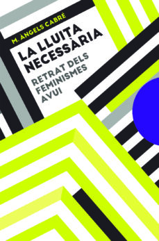 La Lluita necessària: retrat dels feminismes avui