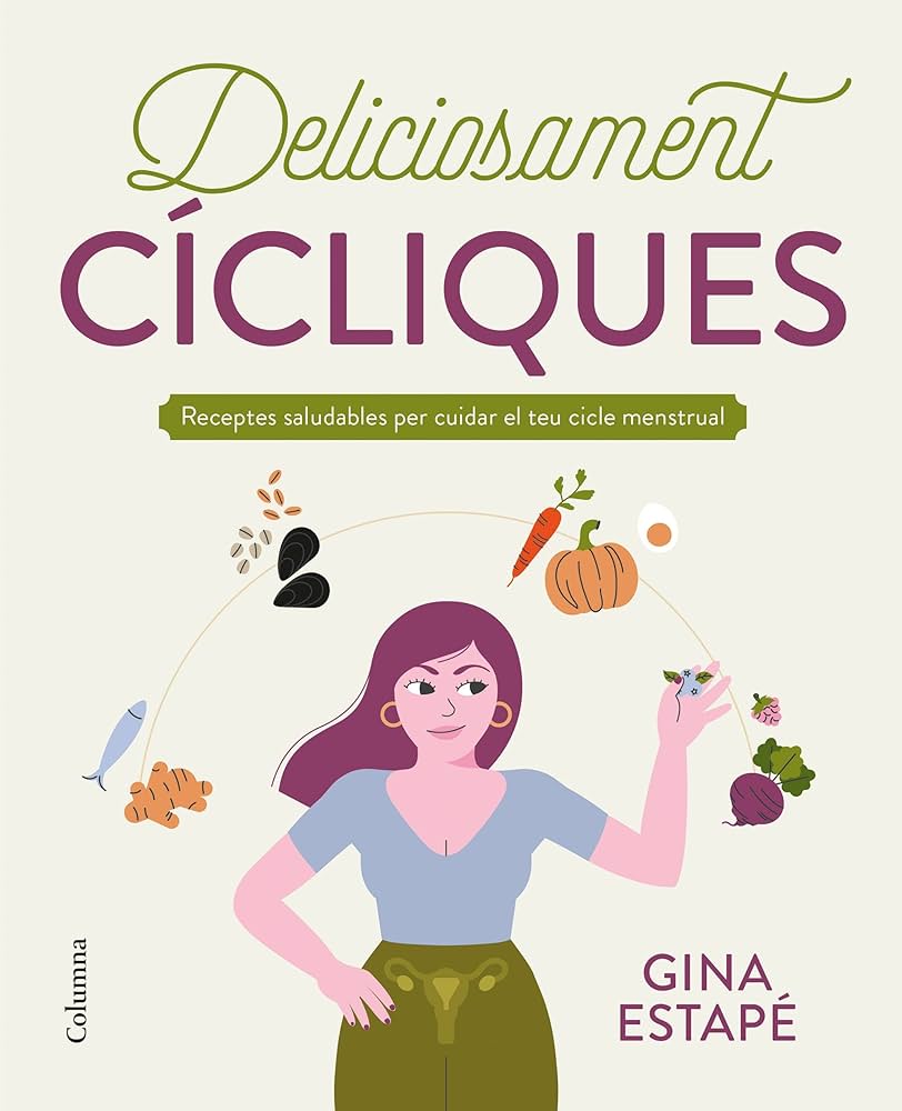 Deliciosament cícliques : receptes saludables per cuidar el teu cicle menstrual