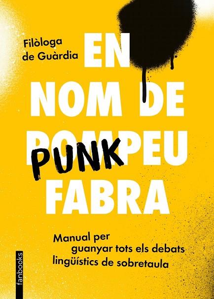 En nom de Punkpeu Fabra : manual de català per guanyar tots els debats lingüístics de sobretaula