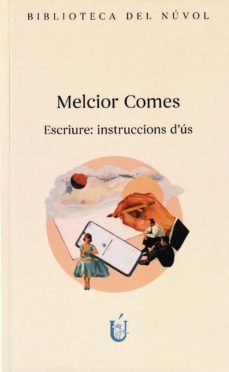 Escriure : instruccions d'ús : l'art de la ficció en vint-i-tres assagets 