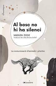 Al bosc no hi ha silenci : la comunicació d'animals i plantes