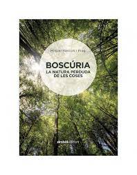 Boscúria : la natura perduda de les coses