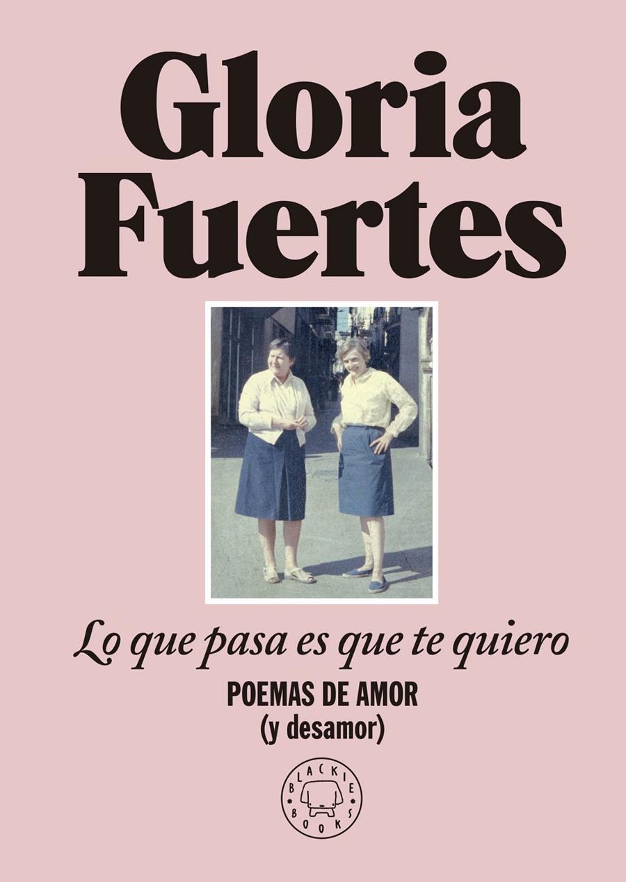Lo que pasa es que te quiero : poemas de amor (y desamor)